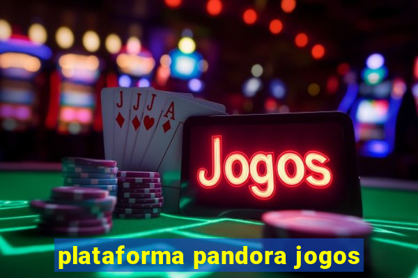 plataforma pandora jogos